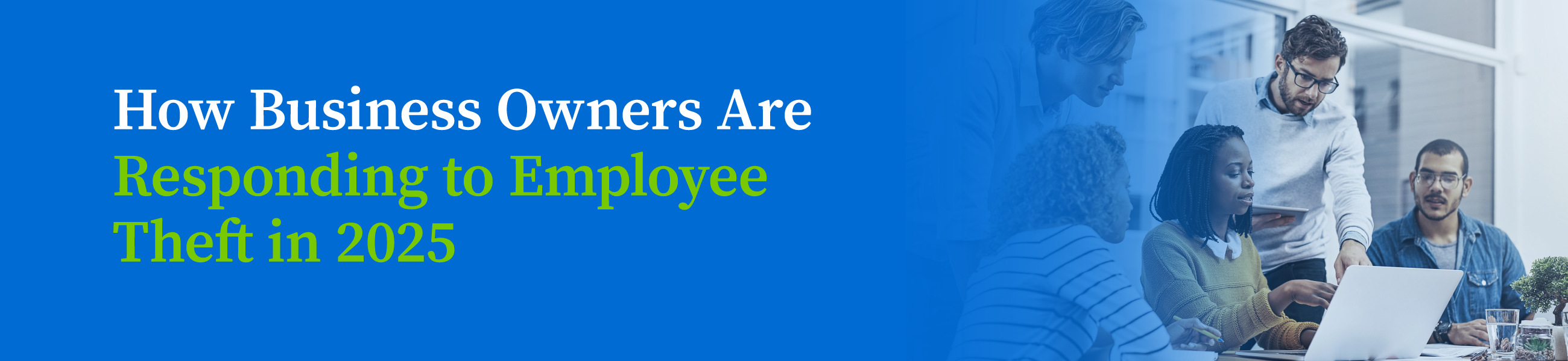 Banner image with the title "How Business Owners Are Responding to Employee Theft in 2025" alongside a group of professionals gathered around a laptop.