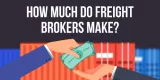 How Much Do Freight Brokers Make?